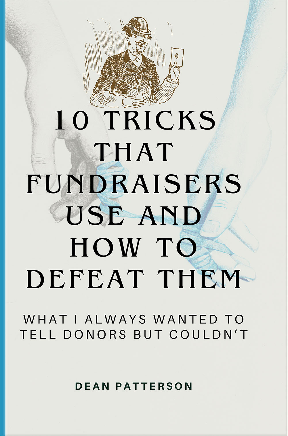 10 Tricks That Fundraisers Use and How to Defeat Them: What I Always Wanted to Tell Donors but Couldn't